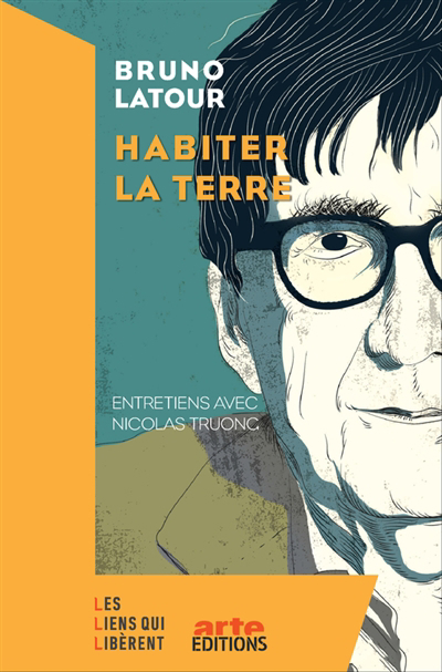Habiter la Terre : entretiens avec Nicolas Truong | Latour, Bruno