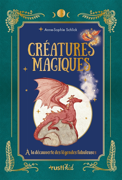 Créatures magiques : à la découverte des légendes fabuleuses | Schlick, Anne-Sophie
