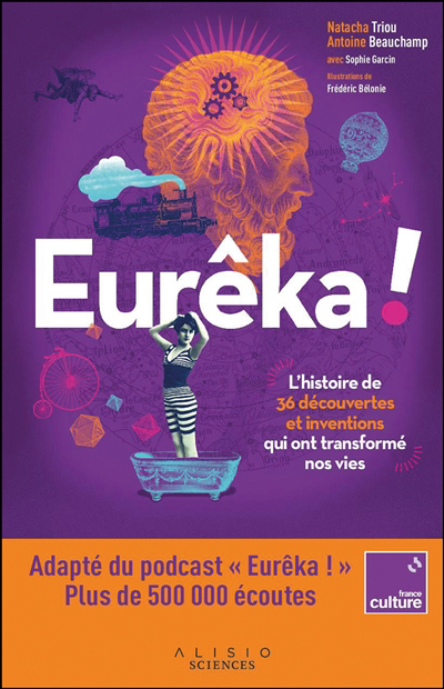 Eurêka ! : l'histoire de 36 découvertes et inventions qui ont transformé nos vies | Triou, Natacha