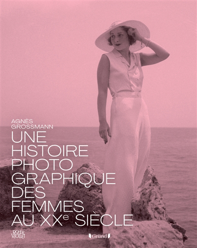 Une histoire photographique des femmes au XXe siècle | Grossmann, Agnès
