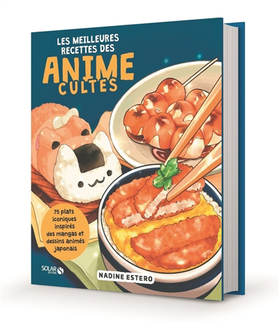 Meilleures recettes des animes cultes : 75 plats iconiques inspirés des mangas et dessins animés japonais (Les) | Estero, Nadine