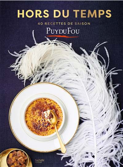 Hors du temps : 40 recettes de saison : Puy du Fou | 
