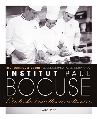 Institut Paul Bocuse, l'école de l'excellence culinaire : 250 techniques de chef expliquées pas à pas en 1.800 photos | Fleury, Hervé