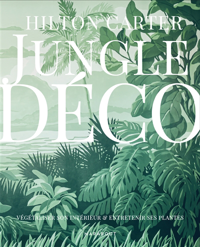 Jungle déco : végétaliser son intérieur & entretenir ses plantes | Carter, Hilton