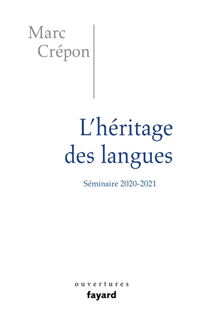 L'héritage des langues : éthique et politique du dire, de l'écrire et du traduire : séminaire 2020-2021 | Crépon, Marc