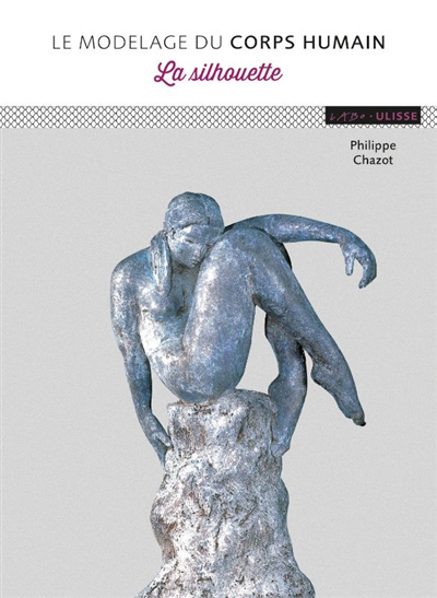 modelage du corps humain : la silhouette (Le) | Chazot, Philippe