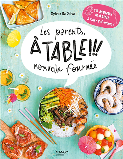 parents, à table !!!. Nouvelle fournée : 10 menus malins à faire toi-même ! (Les) | Da Silva, Sylvie