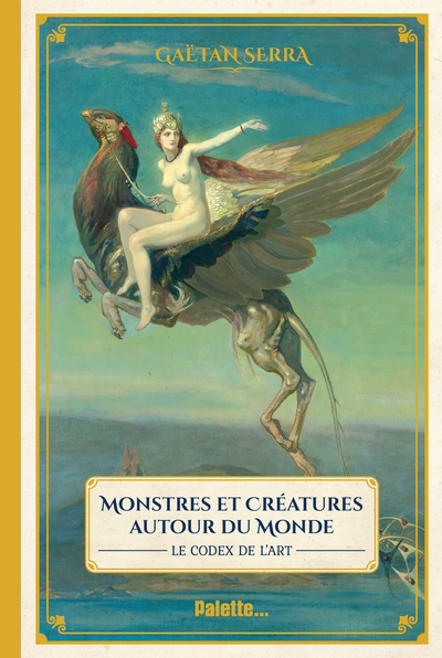 Monstres et créatures autour du monde : le codex de l'art | Serra, Gaëtan