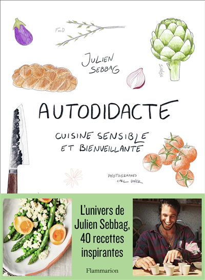 Autodidacte : cuisine sensible et bienveillante | Sebbag, Julien