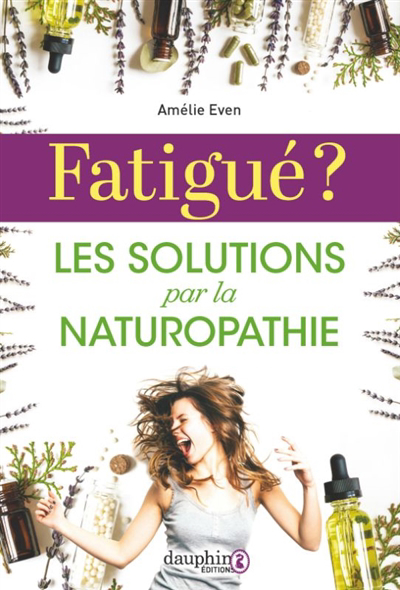 Fatigué ? : les solutions par la naturopathie | Even, Amélie
