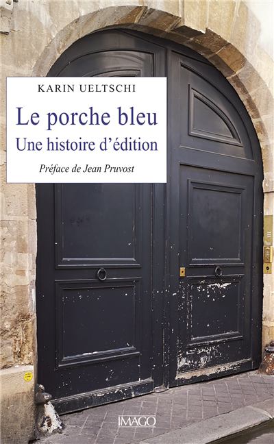 Porche bleu : une histoire d'édition (Le) | Ueltschi-Courchinoux, Karin