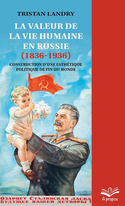 Valeur de la vie humaine en Russie (1836-1936) : Construction d’une esthétique politique de fin du monde (La) | Landry, Tristan