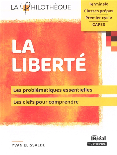 Liberté : les problématiques essentielles, les clefs pour comprendre : terminale, classes prépas, premier cycle, capes (La) | Ellisalde, Yvan