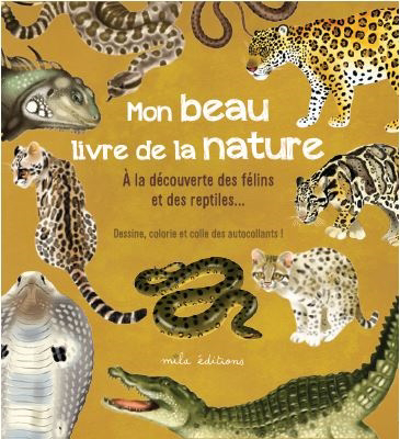 Mon beau livre de la nature : à la découverte des félins et des reptiles... : dessine, colorie et colle des autocollants ! | Baudier, Anne