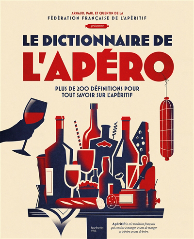 dictionnaire de l'apéro : plus de 200 définitions pour tout savoir sur l'apéritif (Le) | Rafélis de Broves, Arnaud