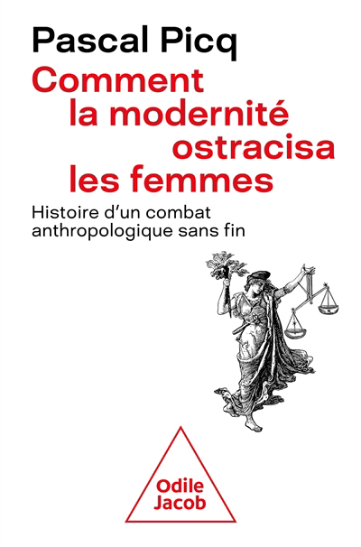 Comment la modernité ostracisa les femmes : histoire d'un combat anthropologique sans fin | Picq, Pascal