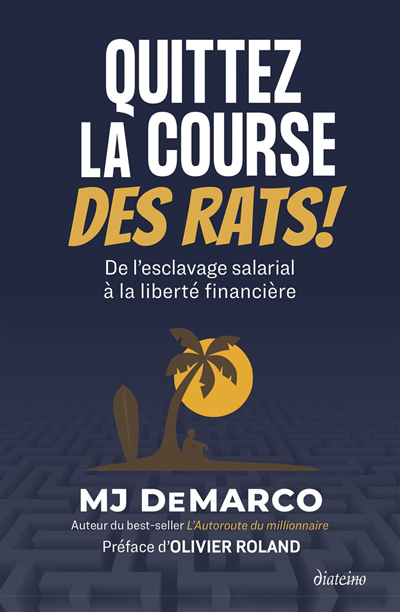 Quittez la course des rats ! : de l'esclavage salarial à la liberté financière | DeMarco, M.J.