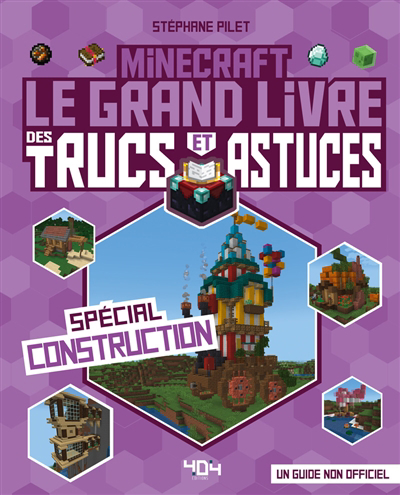 Minecraft : le grand livre des trucs et astuces, spécial construction : un guide non officiel | Pilet, Stéphane
