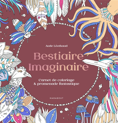 Bestiaire imaginaire : carnet de coloriage & promenade fantastique | Leothaud, Aude
