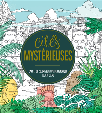 Cités mystérieuses : carnet de coloriage & voyage historique | Clerc, Lucille
