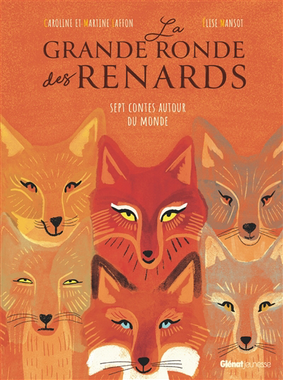 Grande ronde des renards : sept contes autour du monde (La) | Laffon, Caroline