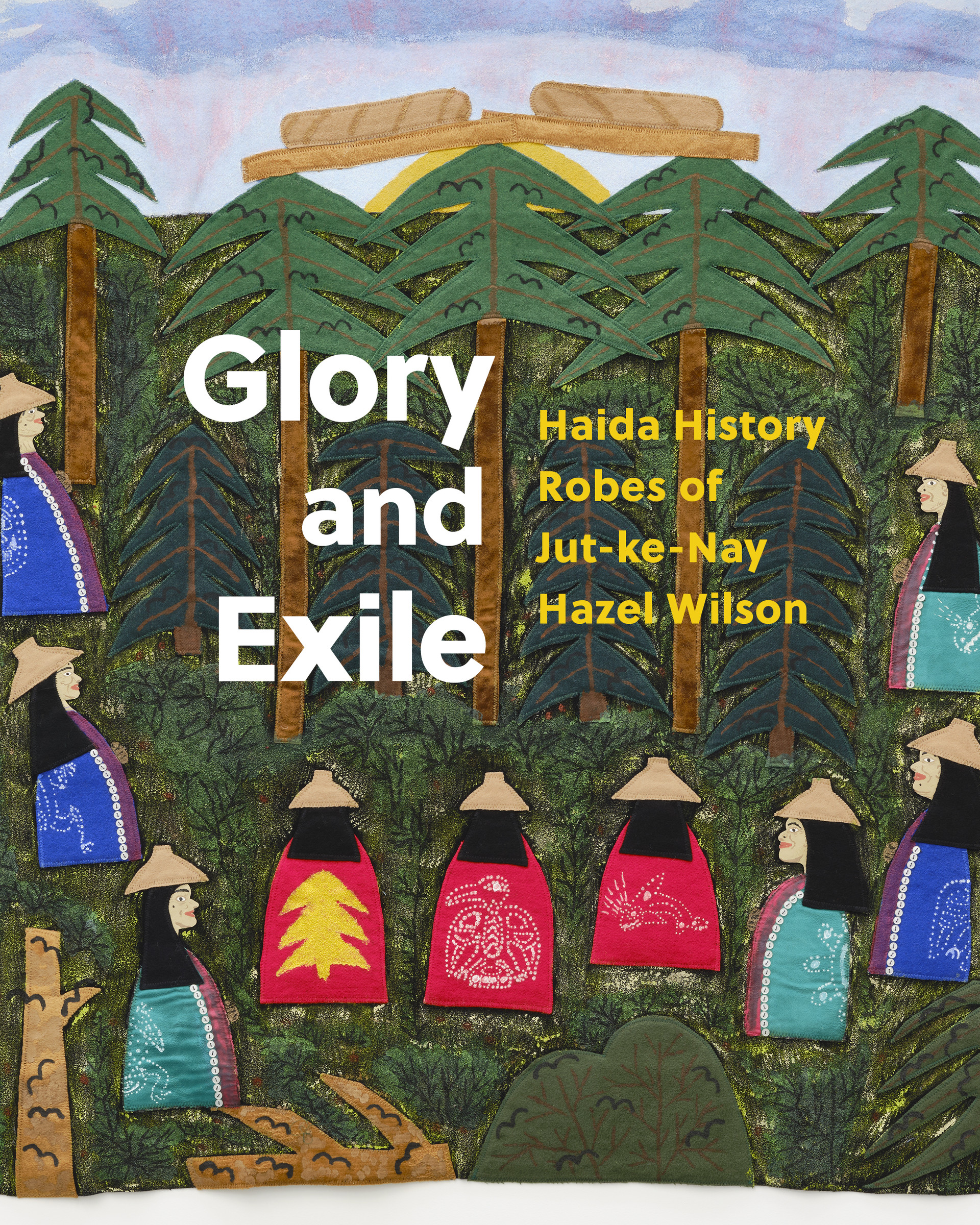 Glory and Exile : Haida History Robes of Jut-ke-Nay Hazel Wilson | Kardosh, Robert