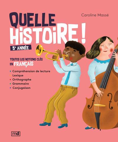 Quelle histoire ! 5e année : toutes les notions clés en français | Massé, Caroline