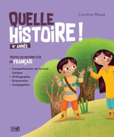 Quelle histoire ! 4e année : toutes les notions clés en français | Massé, Caroline