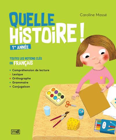 Quelle histoire ! 1re année : toutes les notions clés en français | Massé, Caroline