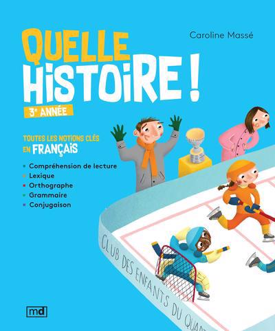 Quelle histoire ! 3e année : toutes les notions clés en français | Massé, Caroline