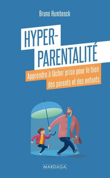 Hyper-parentalité : apprendre à lâcher prise pour le bien des parents et des enfants | Humbeeck, Bruno