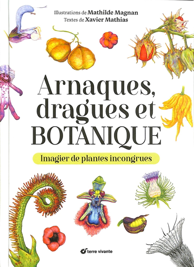 Arnaques, dragues et botanique : imagier de plantes incongrues | Mathias, Xavier
