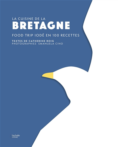 Cuisine de la Bretagne : food trip iodé en 100 recettes (La) | Roig, Catherine