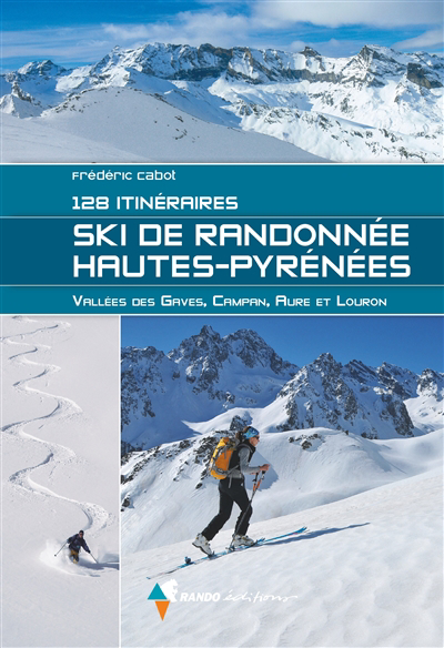 Ski de randonnée Hautes-Pyrénées : 128 itinéraires : Vallée des Gaves, Campan, Aure et Louron | Cabot, Frédéric