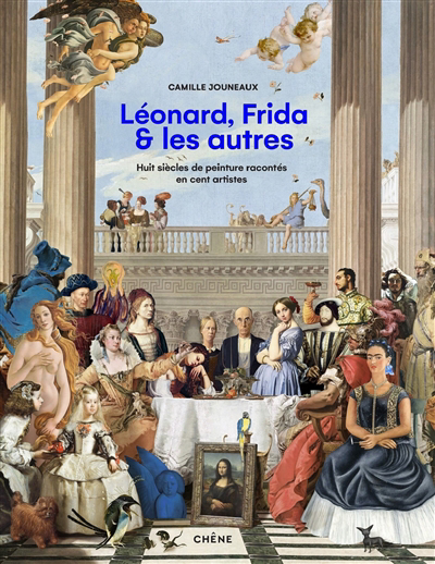 Léonard, Frida & les autres : huit siècles de peinture racontés en cent artistes | Jouneaux, Camille