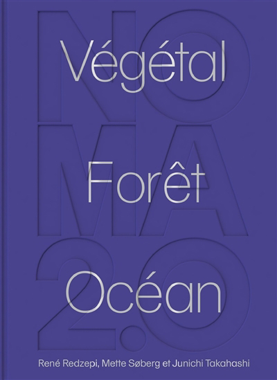 Noma 2.0 : végétal, forêt, océan | Redzepi, René