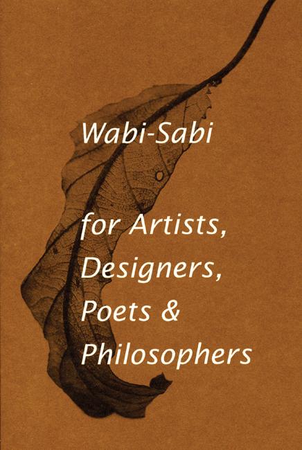 Wabi-Sabi for Artists, Designers, Poets &amp; Philosophers : for Artists, Designers, Poets & Philosophers | Koren, Leonard