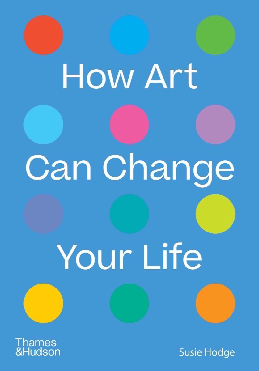 How Art Can Change Your Life | Hodge, Susie