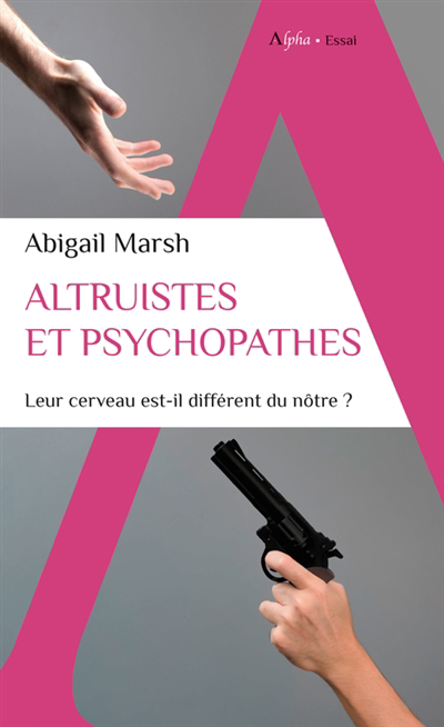 Altruistes et psychopathes : leur cerveau est-il différent du nôtre ? | Marsh, Abigail