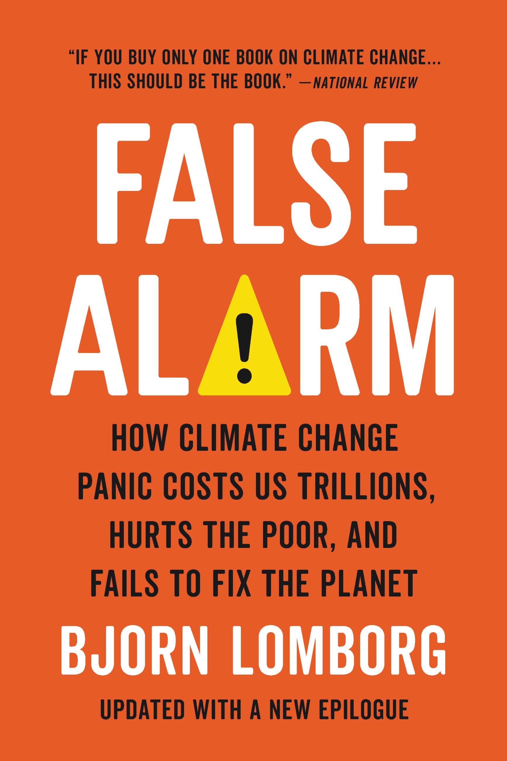 False Alarm : How Climate Change Panic Costs Us Trillions, Hurts the Poor, and Fails to Fix the Planet | Lomborg, Bjorn