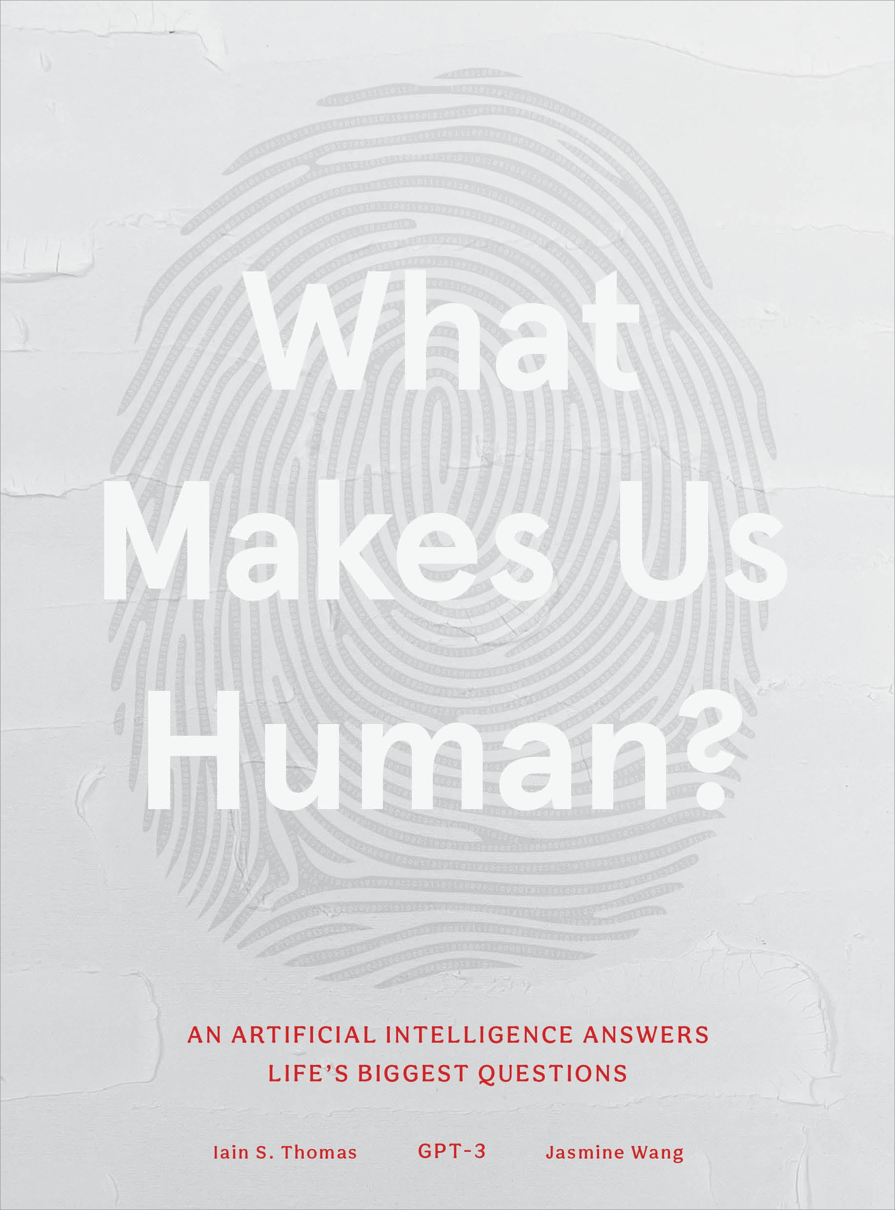 What Makes Us Human : An Artificial Intelligence Answers Life's Biggest Questions | Thomas, Iain S.