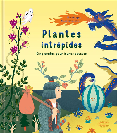 Plantes intrépides : cinq contes pour jeunes pousses | Daugey, Fleur