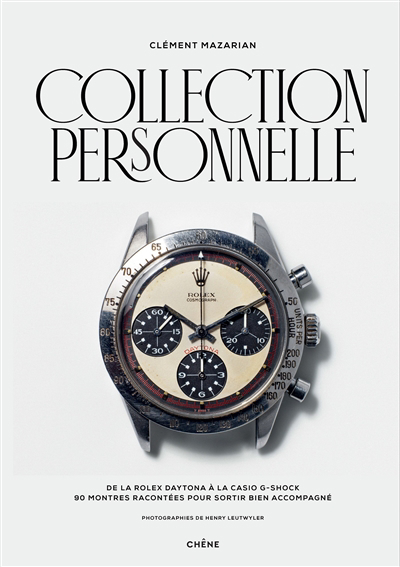 Collection personnelle : de la Rolex Daytona à la Casio G-Shock : 90 montres racontées pour sortir bien accompagné | Mazarian, Clément