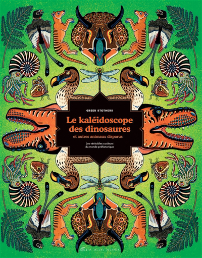 Kaléidoscope des dinosaures et autres animaux disparus : les véritables couleurs du monde préhistorique (Le) | Stothers, Greer