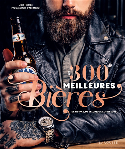 300 meilleures bières de France, de Belgique et d'ailleurs (Les) | Fichelle, Julie
