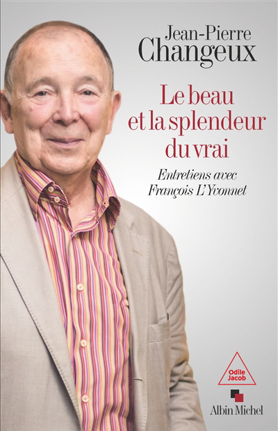 Beau et la splendeur du vrai : entretiens avec François L'Yvonnet (Le) | Changeux, Jean-Pierre