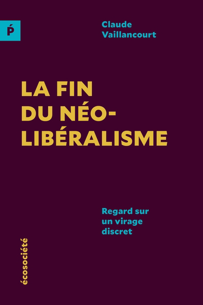 fin du néolibéralisme : Regard sur un virage discret (La) | Vaillancourt, Claude