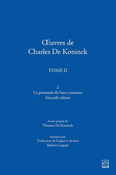 Oeuvres de Charles De Koninck T.02 - La primauté du bien commun N.E. | De Koninck, Thomas