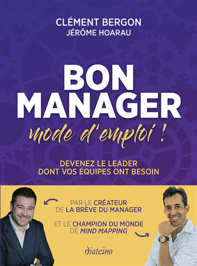 Bon manager, mode d'emploi ! : devenez le leader dont vos équipes ont besoin | Bergon, Clément