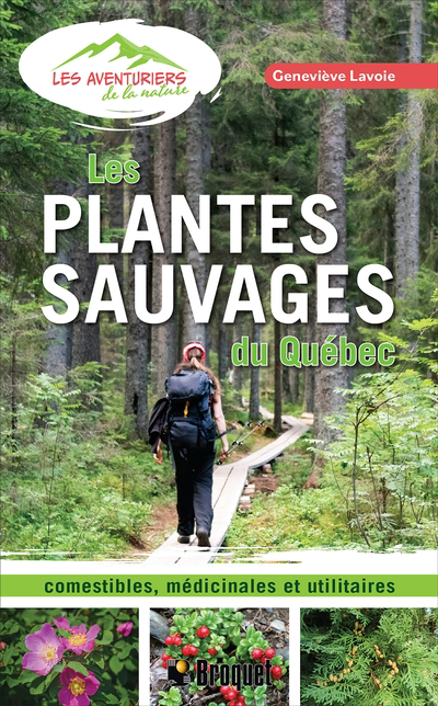 Plantes sauvages du Québec : comestibles, médicinales et utilitaires (Les) | Lavoie, Geneviève